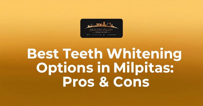 Best Teeth Whitening Options in Milpitas: Pros & Cons | Silicon Valley Dentistry
