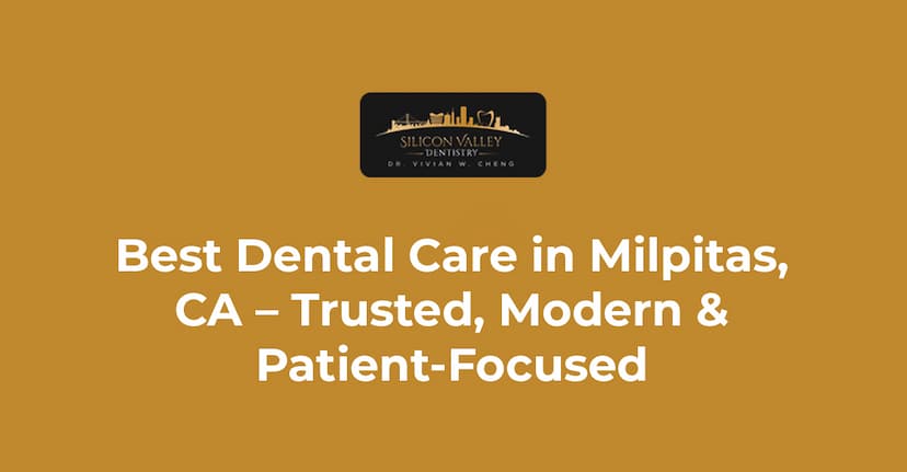 Best Dental Care in Milpitas, CA | Trusted Dentist Near You