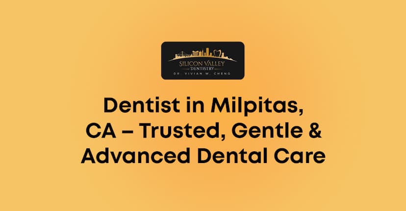 Dentist in Milpitas, CA – Trusted, Gentle & Advanced Dental Care