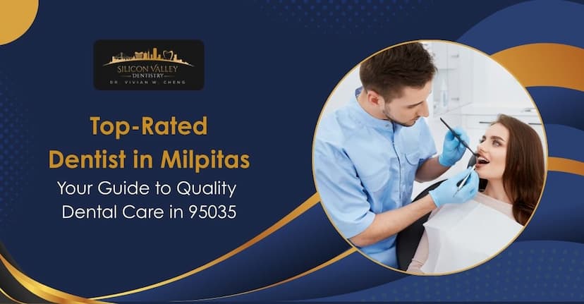 Top-Rated Dentist in Milpitas: Your Guide to Quality Dental Care in 95035