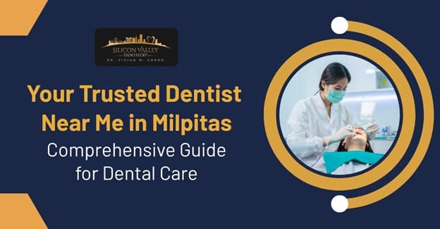 Your Trusted Dentist Near Me in Milpitas: Comprehensive Guide for Dental Care