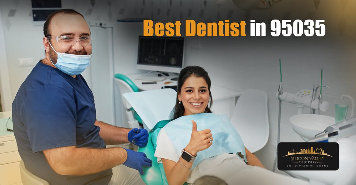 Best Dentist in 95035 – Trusted Milpitas Dental Care