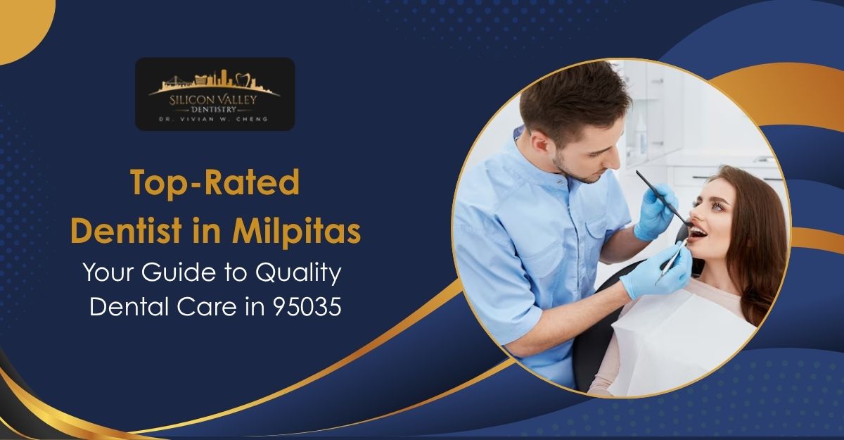 Top-Rated Dentist in Milpitas: Your Guide to Quality Dental Care in 95035